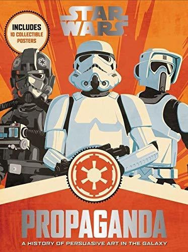 Star Wars Propaganda: A History of Persuasive Art in the Galaxy - Book : Star Wars Propaganda A History Of Persuasive Art In.