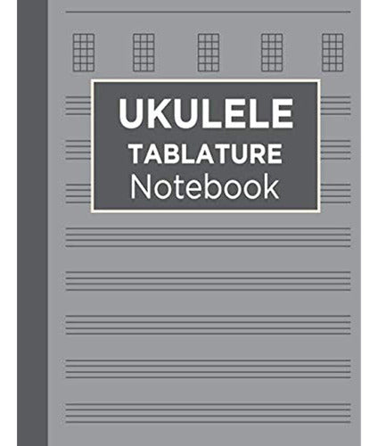 Cuaderno De Tablatura De Ukelele: Tablaturas De Música De Uk 0