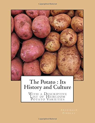 The Potato: Its History and Culture: With a Descriptive List of Heirloom Potato Varieties - Libro: The Potato : Its History And Culture: With A List Of