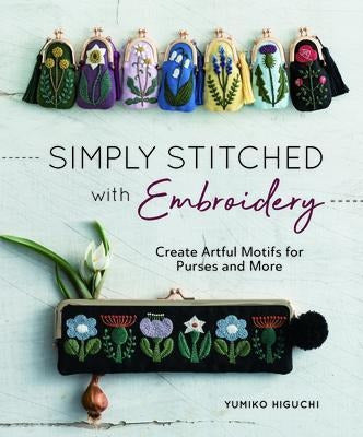 Simply Stitched With Embroidery : Create Artful Motifs For P 0