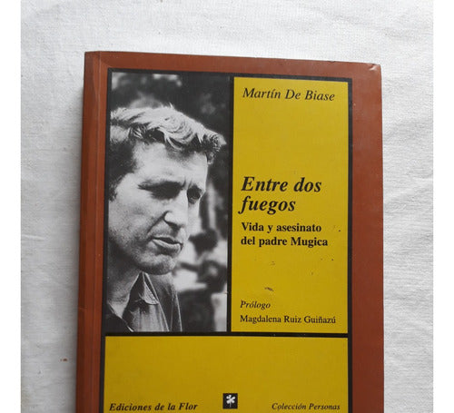 Entre Dos Fuegos - Martin G. De Biase - Ediciones De La Flor 0