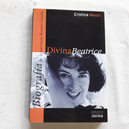 Divina Beatrice Una Biografia De La Escritora Beatriz Guido 0