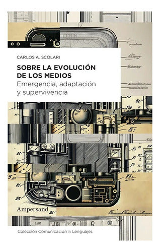 Scolari's Exploration on Media Evolution - A Must-Read for Communication Enthusiasts - Sobre Los Medios De Comunicacion. Carlos Scolari. Ampersand