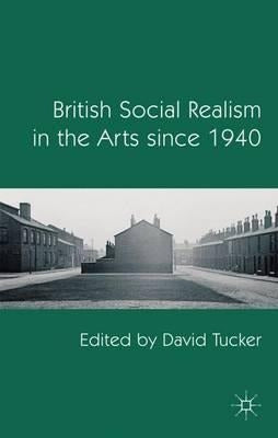 Palgrave MacMillan British Social Realism In The Arts Since 1940 - D. Tucker 0