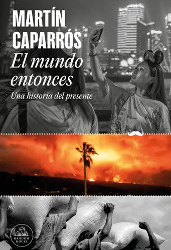 "The World Then - A Story of the Present - Martin Caparros" - El Mundo Entonces - Una Historia Del Presente - Martin Capar