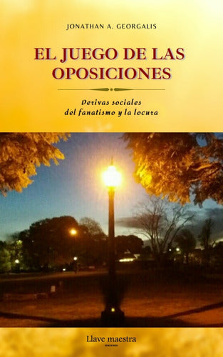 The Game of Oppositions: Social Drifts of Fanaticism and Madness (ebook PDF) - Lic. Jonathan Adrián Georgalis 0