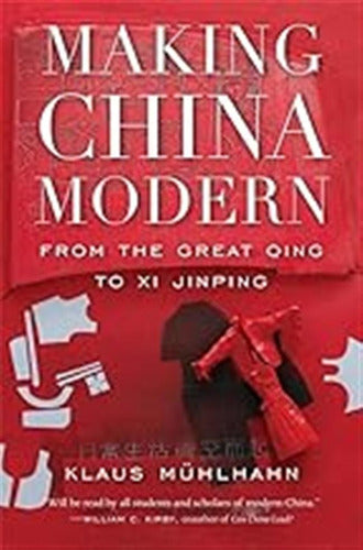 Making China Modern: From The Great Qing To Xi Jinping / Mühlhahn, Klaus - Making China Modern: From The Great Qing To Xi Jinping / Müh