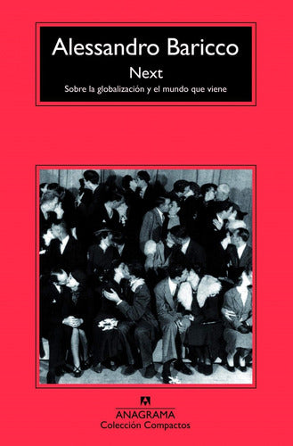 Next. About Globalization and the Coming World by Alessandro Baricco - Next. Sobre La Globalizacion Y El Mundo Que Viene Alessandro