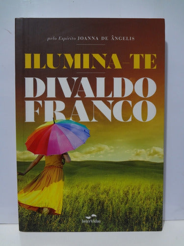 Livro Ilumina-te Divaldo Pereira Franco; Joanna De Angelis 0