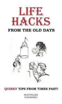 Libro Life Hacks From The Old Days : Quirky Tips From Tim... 0