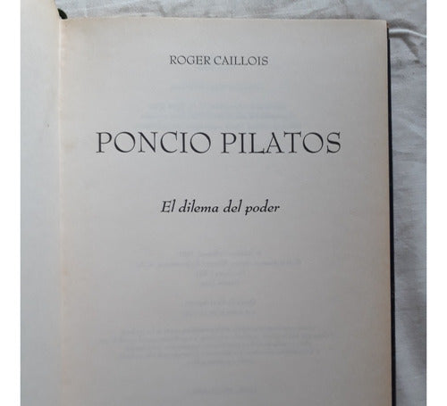 Poncio Pilatos - El Dilema Del Poder - Roger Caillois 1994 1