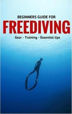 Beginners Guide For Freediving : Gear, Training, Essential T 0