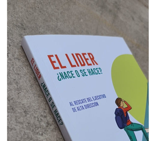 El Lider ¿nace O Se Hace? Ernesto Ruete Güemes - Libro 1