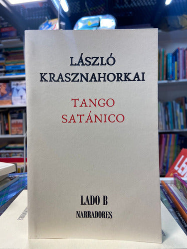Tango Satanico - Laszló Krasznahorkai - Lado B Narradores