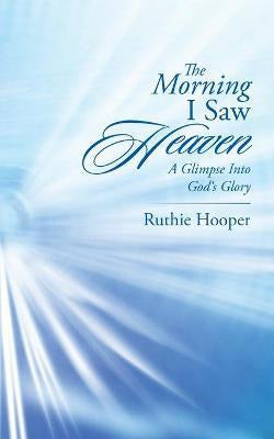 Libro The Morning I Saw Heaven : A Glimpse Into God's Glo... 0