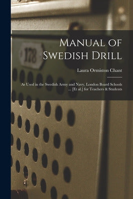 Manual of Swedish Drill: As Used in the Swedish Army and Navy 0