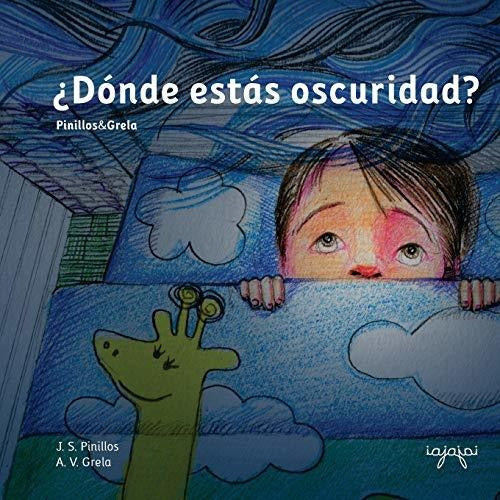 "Where Are You, Darkness? Fear-Killing Tales 1" - Children's Book by J.S. Pinillos - Libro :  Donde Estas Oscuridad? Cuentos Mata Miedos 1...