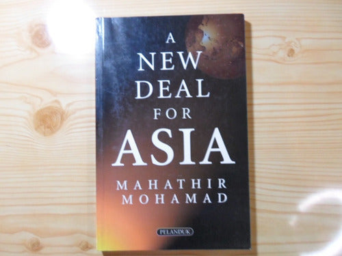 A New Deal For Asia - Mahathir Mohamad - A New Deal For Asia - Mahathir Mohamad
