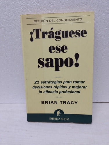 Libro ¡traguese Ese Sapo! Autor: Brian Tracy Año 2003 0