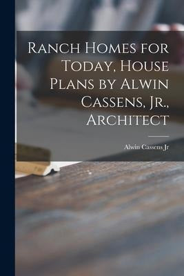 Ranch Homes For Today - House Plans by Alwin Cassens Jr. - Libro Ranch Homes For Today, House Plans By Alwin Cassens...