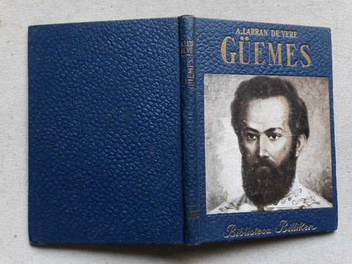 Guemes - A. Larran De Vere - Editorial Atlantida 1951 0