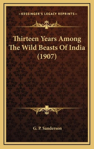 Libro Thirteen Years Among The Wild Beasts Of India (1907... 0