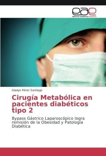 Book: Metabolic Surgery in Type 2 Diabetic Patients: By Pérez Santiago, Gladys - Libro: Cirugía Metabólica En Pacientes Diabéticos Tipo 2: By