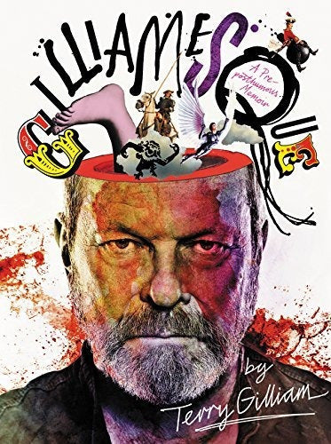 Gilliamesque: A Pre-posthumous Memoir by Terry Gilliam - Book : Gilliamesque A Pre-Posthumous Memoir - Gilliam, Terr
