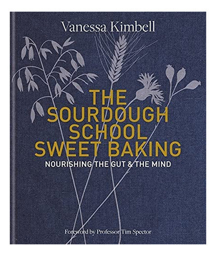 The Sourdough School: Sweet Baking: Nourishing the Gut 0