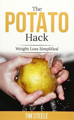 The Potato Hack: A Revolutionary Approach to Weight Loss Simplified - Book : The Potato Hack Weight Loss Simplified - Steele, Mr.