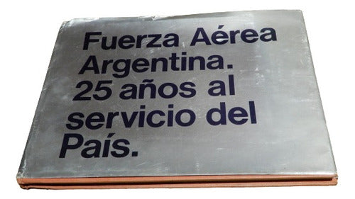 Fuerza Aerea Argentina. 25 Años Al Servicio Del País 1945-70 0