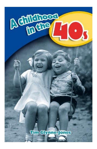 A Childhood In The 40s - Tim Glynne-Jones - A Childhood In The 40S - Tim Glynne- Jones. Eb7