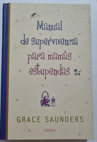 Libro: Manual De Supervivencia Para Mamá Estupendas 0