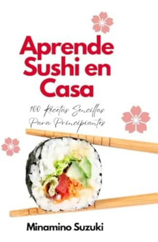 OEM: Aprende Sushi En Casa: 100 Recetas Sencillas Para Principiantes 0