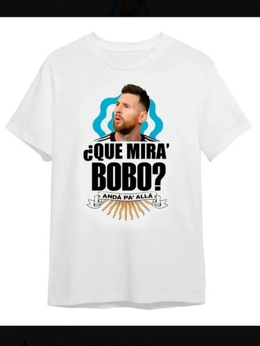 Carolina Remera Argentina Messi Futbol Qué Mira, Bobo Anda Pa Allá 1