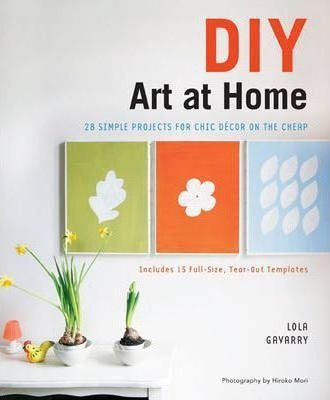 Diy Art At Home : 28 Simple Projects For Chic Decor On The C 0