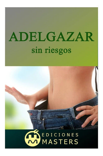 Lose Weight Safely: A Comprehensive Guide to Healthy Eating and Well-being - Libro:  Adelgazar Sin Riesgos (Spanish Edition)