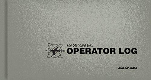 The Standard UAS Operator Logbook: ASA-SP-UAS1 Pilot - Libro: The Standard Uas Operator Logbook: Asa-Sp-Uas1 Pilot