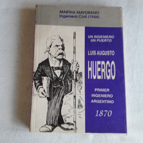 Un Ingeniero Un Puerto - Luis A. Huergo - Martha Mayorano 0