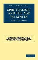 Libro Spiritualism, And The Age We Live In - Catherine Cr... 0