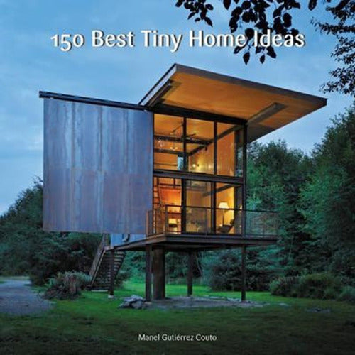 150 Best Tiny Home Ideas - Gutierrez Couto, Manel - Book : 150 Best Tiny Home Ideas - Gutierrez Couto, Manel
