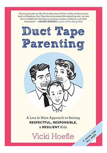 Libro: Duct Tape Parenting: A Less Is More To Raisi 0