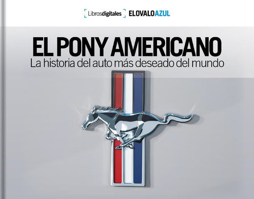 Ford El Pony Americano, La Historia Del Auto Más Deseado Del Mund 0