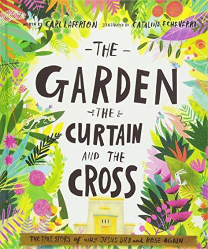 The Garden, the Curtain and the Cross Storybook: The True Story of Why Jesus Died and Rose Again 0