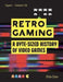 Michael O'Mara Books Ltd: Retro Gaming: A Byte-sized History of Video Games 0