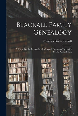Blackall Family Genealogy; A Record Of The Paternal and Maternal Heritage - Libro Blackall Family Genealogy; A Record Of The Paternal...
