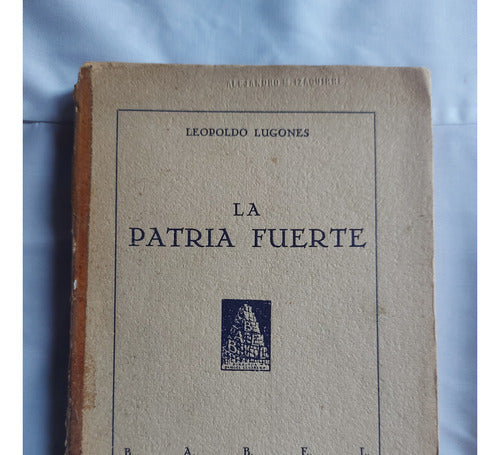 La Patria Fuerte - Leopoldo Lugones - Segunda Edicion Babel 0