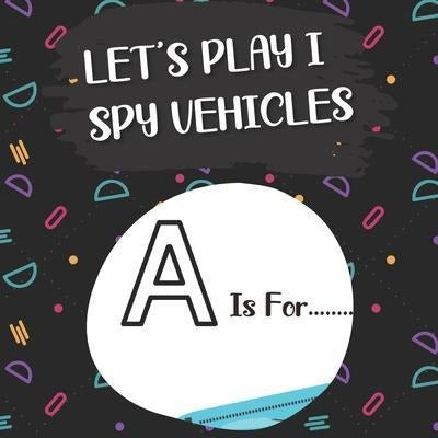 Let's Play I Spy Vehicles : I Spy With My Litle Eye...! Fun 0