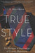 Basic Books True Style: The History and Principles of Classic Menswear 0