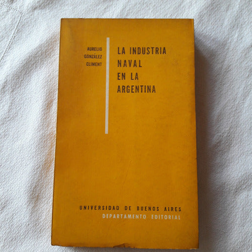 La Industria Naval En La Argentina Aurelio Gonzalez Climent 0